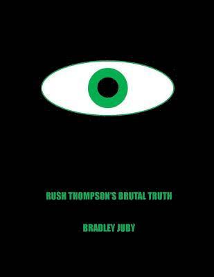 Bradley Joe Juby - Rush Thompson's Brutal Truth, Häftad