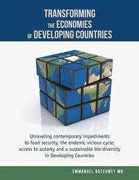 bokomslag Transforming the Economies of Developing Countries: Unraveling contemporary impediments to food security, the endemic vicious cycle, access to autarky