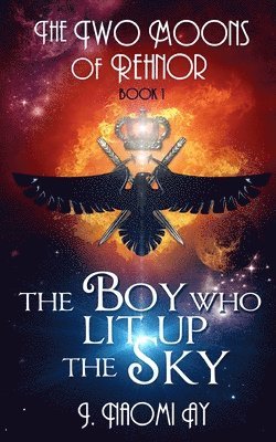 bokomslag The Boy who Lit up the Sky: The Two Moons of Rehnor, Book 1