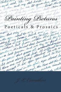 bokomslag Painting Pictures: Poeticals & Prosaics
