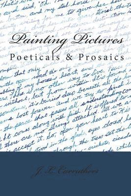 Painting Pictures: Poeticals & Prosaics 1