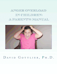 Anger Overload in Children: A Parent's Manual 1