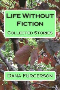 Life Without Fiction: Collected Stories 1