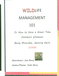 Wildlife Management 101: How To Have a Great Time Outdoors Without Being Miserable, Getting Hurt, Dying 1