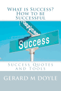 Gerard M. Doyle - What is Success? How to be Successful, Success Quotes and Tools.: 7 Secrets of Success, Häftad