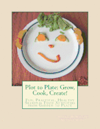 bokomslag Plot to Plate: Grow, Cook, Create!: A Seasonal Activity-Cookbook for the Whole Family