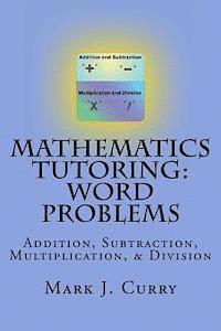 Mathematics Tutoring: Word Problems: Addition, Subtraction, Multiplication, and Division 1