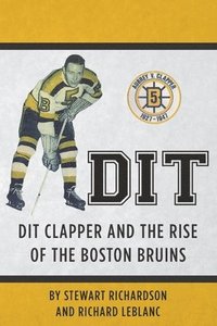 bokomslag Dit: Dit Clapper and The Rise Of The Boston Bruins
