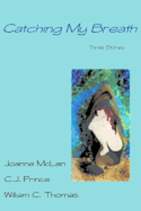 Catching My Breath: Three Stories