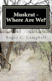 Roger C. Campbell - Muskrat - Where Are We?, Häftad
