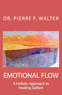 bokomslag Emotional Flow: A Holistic Approach to Healing Sadism