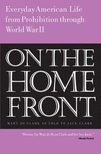 bokomslag On the Home Front: Everyday American Life from Prohibition to World War Two