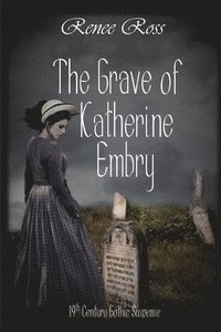 bokomslag The Grave of Katherine Embry: A 19-Century Gothic Romance