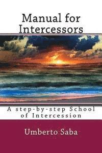 Manual for Intercessors: A step-by-step School of Intercession 1