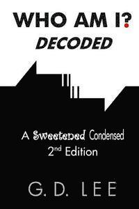 bokomslag Who Am I? Decoded: A Sweetened Condensed 2nd Edition