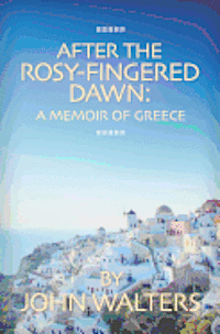 bokomslag After the Rosy-Fingered Dawn: A Memoir of Greece