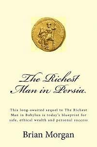 bokomslag The Richest Man in Persia: This Long-Awaited Sequel to the Richest Man in Babylon Is Today's Blueprint for Safe, Ethical Wealth and Personal Succ