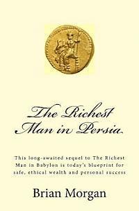 bokomslag The Richest Man in Persia: This Long-Awaited Sequel to the Richest Man in Babylon Is Today's Blueprint for Safe, Ethical Wealth and Personal Success