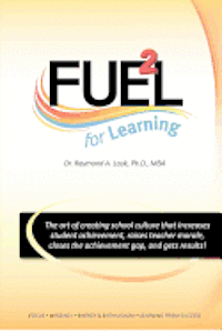 bokomslag FUEL for Learning: The art of creating school culture that increases student achievement, raises teacher morale, closes the achievement g