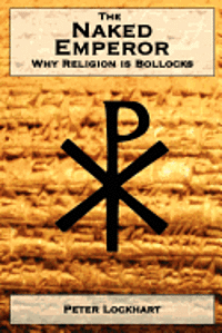 bokomslag The Naked Emperor: Why Religion is Bollocks