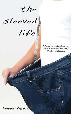 bokomslag The Sleeved Life: A Patient-to-Patient Guide on Vertical Sleeve Gastrectomy Weight Loss Surgery