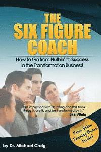 bokomslag The Six Figure Coach: How to Go From Nuthin' to Success in the Transformation Business!