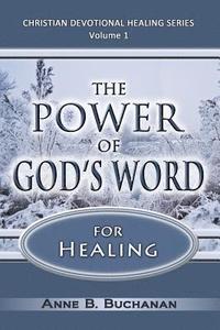 bokomslag The Power of God's Word for Healing: Vital Keys to Victory Over Sickness, Volume 1 (Christian Devotional Healing Series)