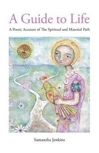 bokomslag A Guide to Life: A Poetic Account of the Spiritual and Material Path