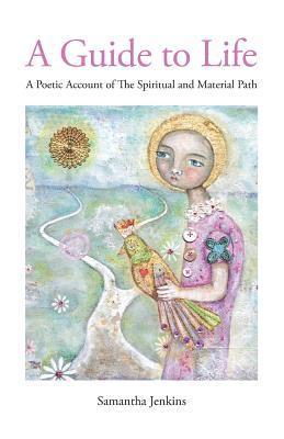 bokomslag A Guide to Life: A Poetic Account of the Spiritual and Material Path