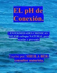 bokomslag EL pH de CONEXION.: ENFERMEDADES CRÓNICAS MEJOR enfoque NATURAL para ayudar y prevenir.