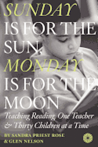 bokomslag Sunday Is for the Sun, Monday Is for the Moon: Teaching Reading, One Teacher and Thirty Children at a Time