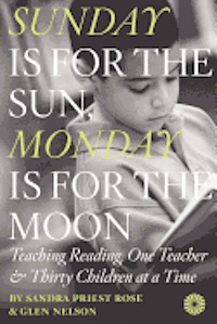 Glen Nelson, Sandra Priest Rose - Sunday Is for the Sun, Monday Is for the Moon: Teaching Reading, One Teacher and Thirty Children at a Time, Häftad