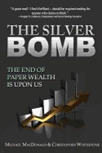 bokomslag The Silver Bomb: The End Of Paper Wealth Is Upon Us