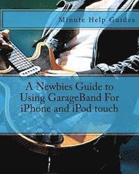 bokomslag A Newbies Guide to Using GarageBand For iPhone and iPod touch