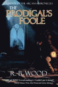 bokomslag The Prodigal's Foole: A Novel of The Arcana Chronicles