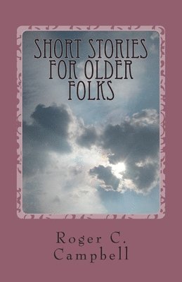 Roger C. Campbell - Short Stories For Older Folks: 50 Tales of What Ever, Häftad