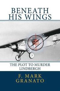 bokomslag Beneath His Wings: The Plot To Murder Lindbergh