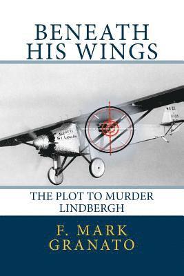 bokomslag Beneath His Wings: The Plot To Murder Lindbergh