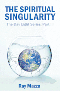 The Spiritual Singularity (The Day Eight Series Part 3) 1