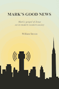 bokomslag Mark's Good News: Mark's Gospel of Jesus set in modern western society