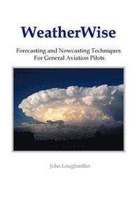 bokomslag WeatherWise: Forecasting and Nowcasting Techniques for General Aviation Pilots