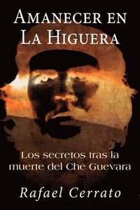 bokomslag Amanecer en La Higuera: Los secretos tras la muerte del Che Guevara