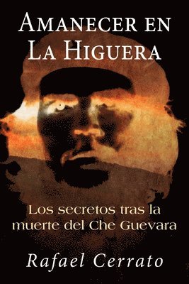 Amanecer en La Higuera: Los secretos tras la muerte del Che Guevara 1