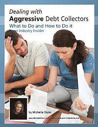 bokomslag Dealing with Aggressive Debt Collectors, what to do and how to do it: If you are in debt and need some help...this book is for you.