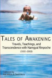 bokomslag Tales of Awakening: Travels, Teachings and Transcendence with Namgyal Rinpoche: (1931 -- 2003)