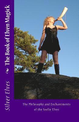 bokomslag The Book of Elven Magick: The Philosophy and Enchantments of the Seelie Elves