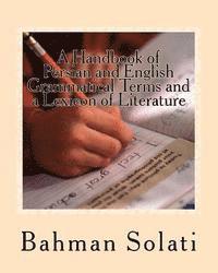 A Handbook of Persian and English Grammatical Terms and a Lexicon of Literature: Persian and English Grammatical Terms
