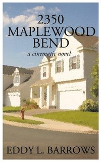 bokomslag 2350 Maplewood Bend: a cinematic novel