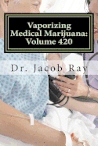 bokomslag Vaporizing Medical Marijuana: Volume 420