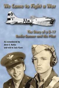 bokomslag WE Came to Fight a War: The Story of a B-17 Radio Gunner and his Pilot
